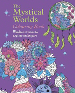 The Mystical Worlds Colouring Book: Wondrous Worlds to Explore and Inspire