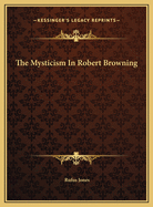 The Mysticism in Robert Browning