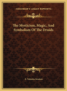 The Mysticism, Magic, and Symbolism of the Druids