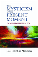 The Mysticism of the Present Moment: Embodied Spirituality