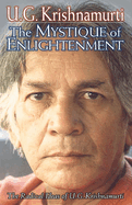 The Mystique of Enlightenment: The Radical Ideas of U.G. Krishnamurti