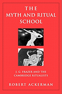 The Myth and Ritual School: J.G. Frazer and the Cambridge Ritualists