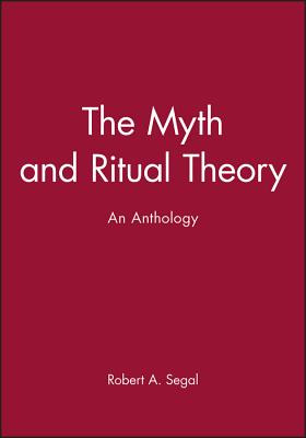 The Myth and Ritual Theory - Segal, Robert A (Editor)