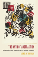 The Myth of Abstraction: The Hidden Origins of Abstract Art in German Literature