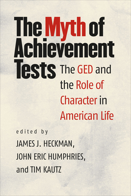 The Myth of Achievement Tests: The GED and the Role of Character in American Life - Heckman, James J (Editor)