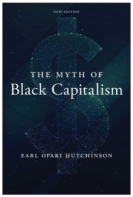 The Myth of Black Capitalism: New Edition - Hutchinson, Earl Ofari