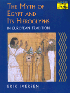 The Myth of Egypt and Its Hieroglyphs in European Tradition - Iversen, Erik