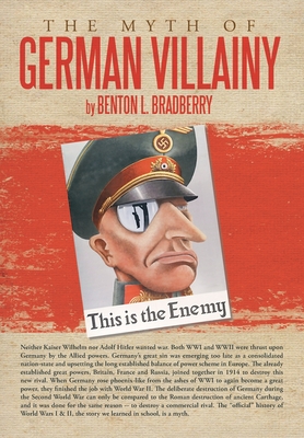 The Myth of German Villainy - Bradberry, Benton L.