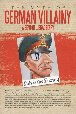 The Myth of German Villainy - Bradberry, Benton L.