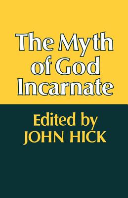 The Myth of God Incarnate - Hick, John