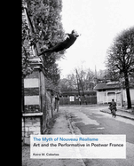 The Myth of Nouveau Ralisme: Art and the Performative in Postwar France