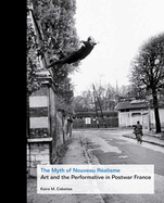 The Myth of Nouveau Realisme: Art and the Performative in Postwar France