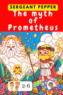 The myth of Prometheus: Ancient Greek myths written and illustrated for children aged 2 to 6