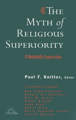 The Myth of Religious Superiority: Multi-Faith Explorations of Religious Pluralism - Knitter, Paul F (Editor)