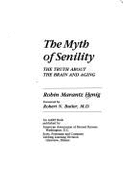 The Myth of Senility: The Truth about the Brain and Aging