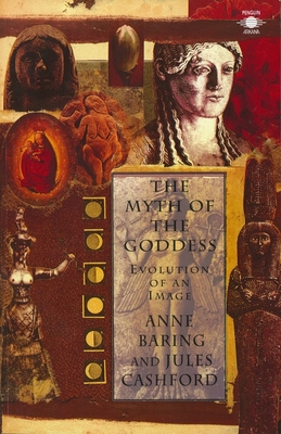 The Myth of the Goddess: Evolution of an Image - Cashford, Jules, and Baring, Anne, and Van Der Post, Laurens (Foreword by)