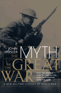 The Myth of the Great War: A New Military History of World War 1