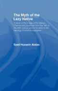 The Myth of the Lazy Native: A Study of the Image of the Malays, Filipinos and Javanese from the 16th to the 20th Century and Its Function in the Ideology of Colonial Capitalism