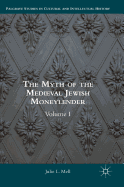 The Myth of the Medieval Jewish Moneylender: Volume I