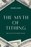 The Myth of Tithing and the Joy of Grace Giving