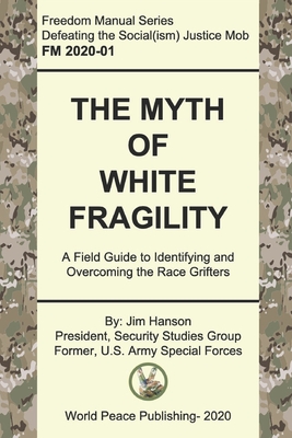 The Myth of White Fragility: A Field Guide to Identifying and Overcoming the Race Grifters - Hanson, Jim