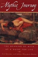 The Mythic Journey: The Meaning of Myth as a Guide for Life