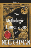 The Mythological Dimensions of Neil Gaiman - Burke, Jessica J, and Larsen, Kristine, and Burdge, Anthony S