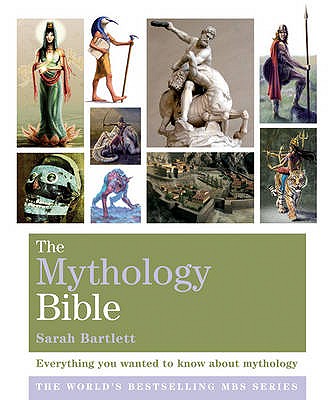 The Mythology Bible: Everything you wanted to know about mythology - Bartlett, Sarah