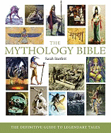 The Mythology Bible: The Definitive Guide to Legendary Tales Volume 18