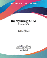 The Mythology Of All Races V3: Celtic, Slavic