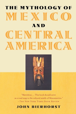 The Mythology of Mexico and Central America - Bierhorst, John