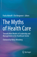 The Myths of Health Care: Towards New Models of Leadership and Management in the Healthcare Sector