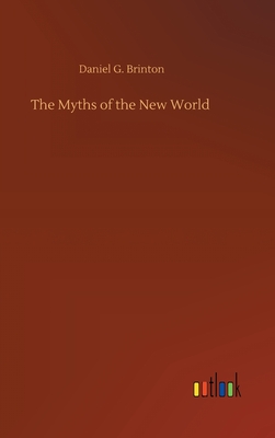 The Myths of the New World - Brinton, Daniel G