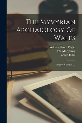 The Myvyrian Archaiology of Wales: Poetry, Volume 1... - Jones, Owen, and Morganwg, Iolo, and William Owen Pughe (Creator)