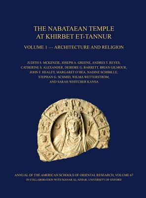 The Nabataean Temple at Khirbet et-Tannur, Jordan, Volume 1: Architecture and Religion. Final Report on Nelson Glueck's 1937 Excavation, AASOR 67 - McKenzie, Judith S., and Greene, Joseph A., and Reyes, Andres T.