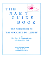 The Naet Guide Book: The Companion to "Say Good-Bye to Illness"