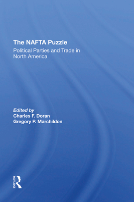 The Nafta Puzzle: Political Parties And Trade In North America - Doran, Charles, and Marchildon, Gregory P