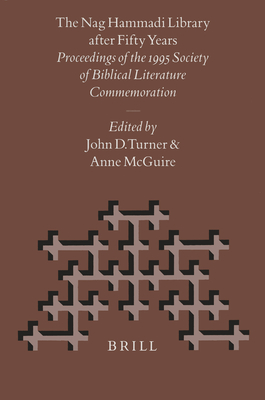 The Nag Hammadi Library After Fifty Years: Proceedings of the 1995 Society of Biblical Literature Commemoration - Turner (Editor), and McGuire (Editor)