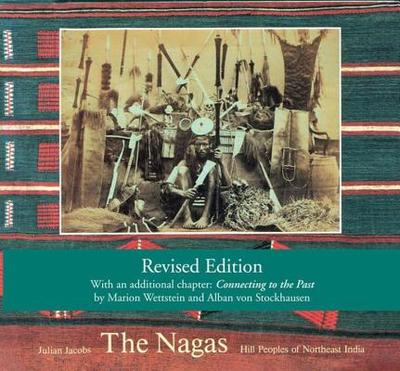 The Nagas: Hill Peoples of Northeast India: Society, Culture and the Colonial Encounter - Jacobs, Julian