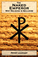 The Naked Emperor: Why Religion Is Bollocks