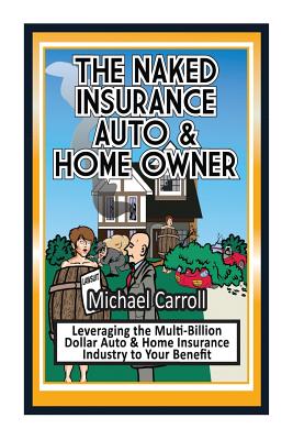 The Naked Insurance Auto & Home Owner - Carroll, Michael