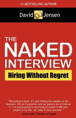 The Naked Interview: Hiring Without Regret - Jensen, David