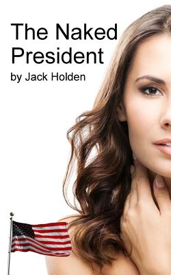 The Naked President - Holden, Jack