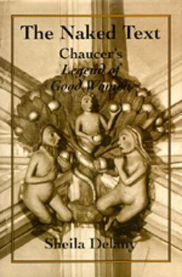 The Naked Text: Chaucer's"legend of Good Women" - Delany, Sheila