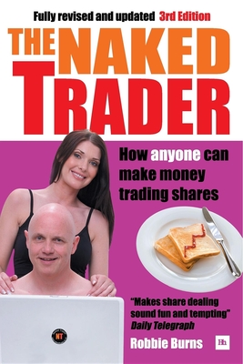The Naked Trader: How Anyone Can Make Money Trading Shares - 3rd edition - Burns, Robbie