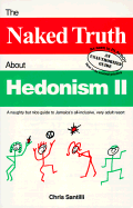 The Naked Truth about Hedonism II: A Naughty But Nice Guide to Jamaica's All-Inclusive, Very Adult Resort - Santilli, Chris