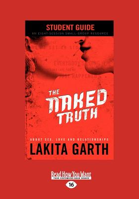 The Naked Truth: About Sex, Love and Relationships Student Guide - Garth, Lakita