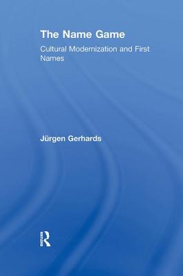 The Name Game: Cultural Modernization and First Names - Gerhards, Jurgen (Editor)