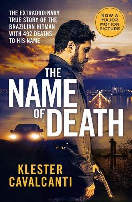 The Name of Death: The extraordinary true story of the Brazilian hitman with 492 deaths to his name - Caistor, Nick (Translated by), and Cavalcanti, Klester