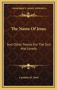 The Name of Jesus: And Other Poems for the Sick and Lonely